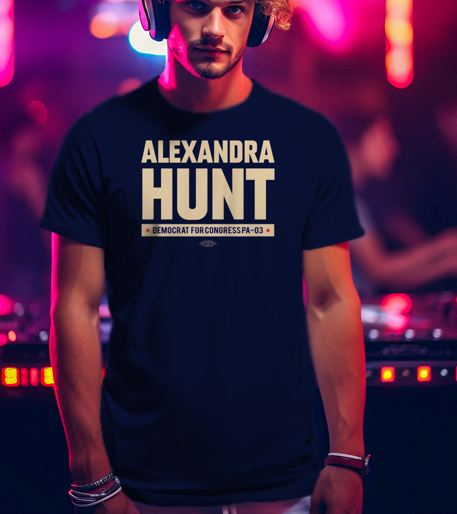 Alexandra Hunt Democrat For Congress Pennsylvania District PA-03 T-Shirt