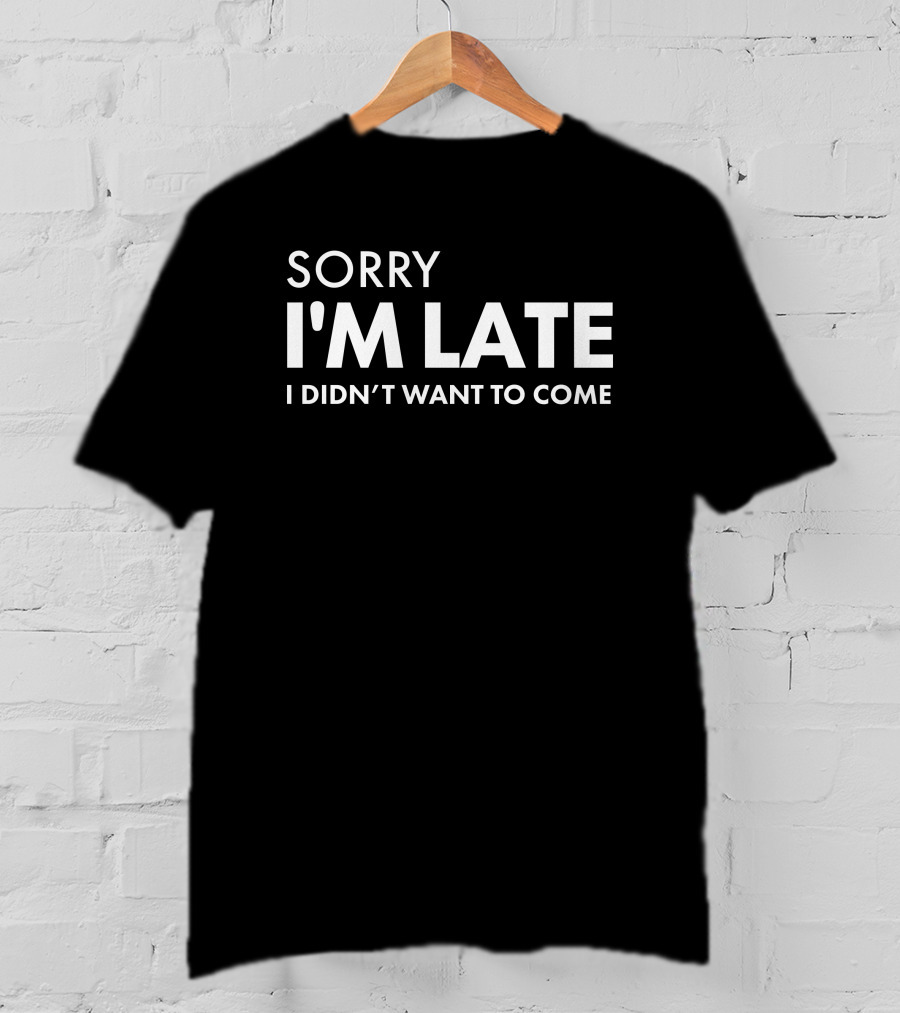 Sorry I'm Late I Didn't Want To Come Daniel Newman T-Shirt