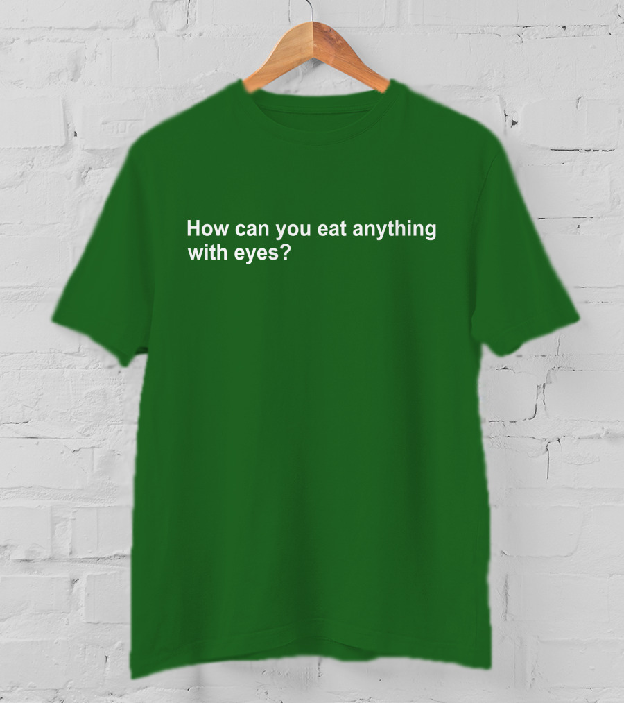 Vegan How Can You Eat Anything With Eyes Question T-Shirt