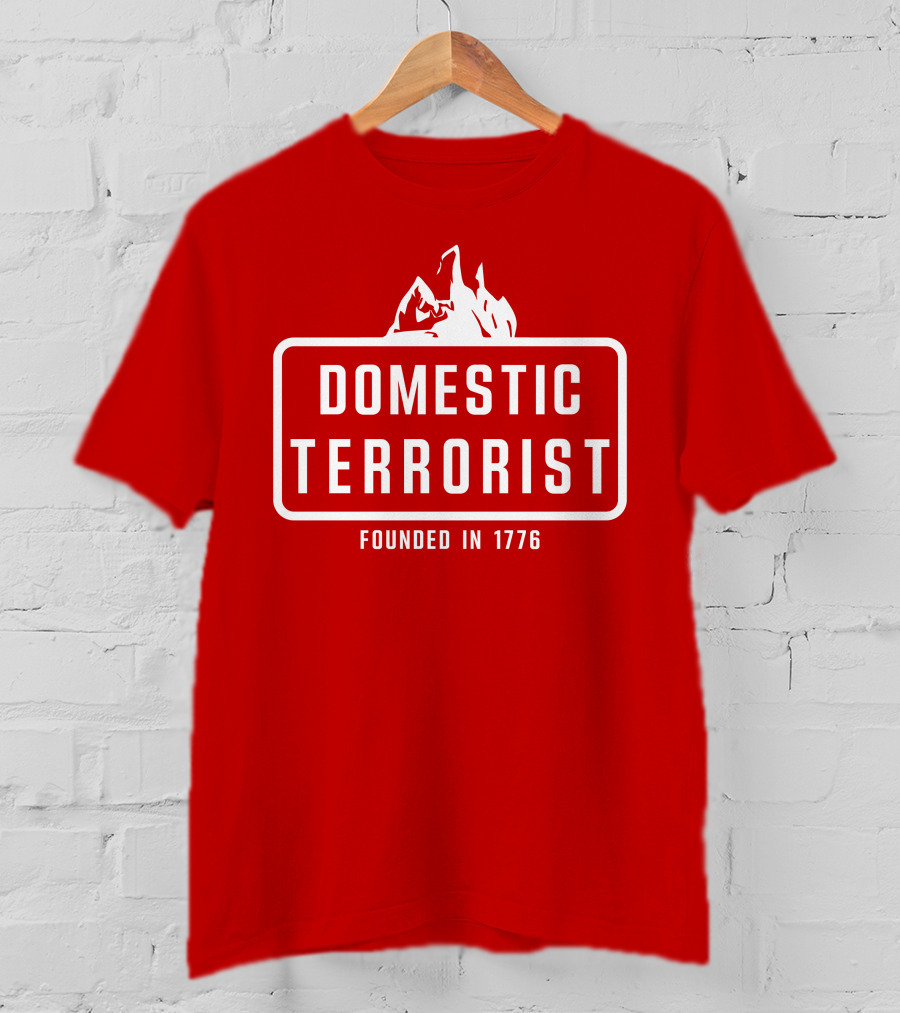 Domestic Terrorist Founded In 1776 Red Background Fire T-Shirt