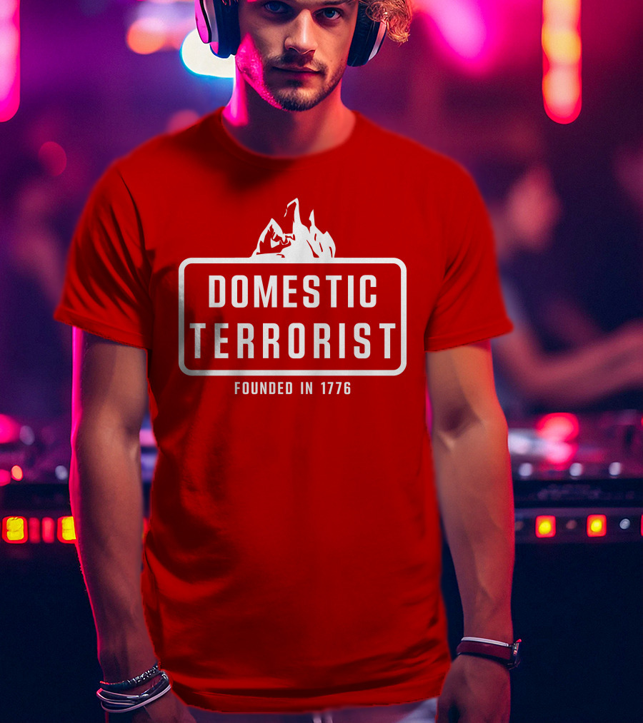 Domestic Terrorist Founded In 1776 Red Background Fire T-Shirt