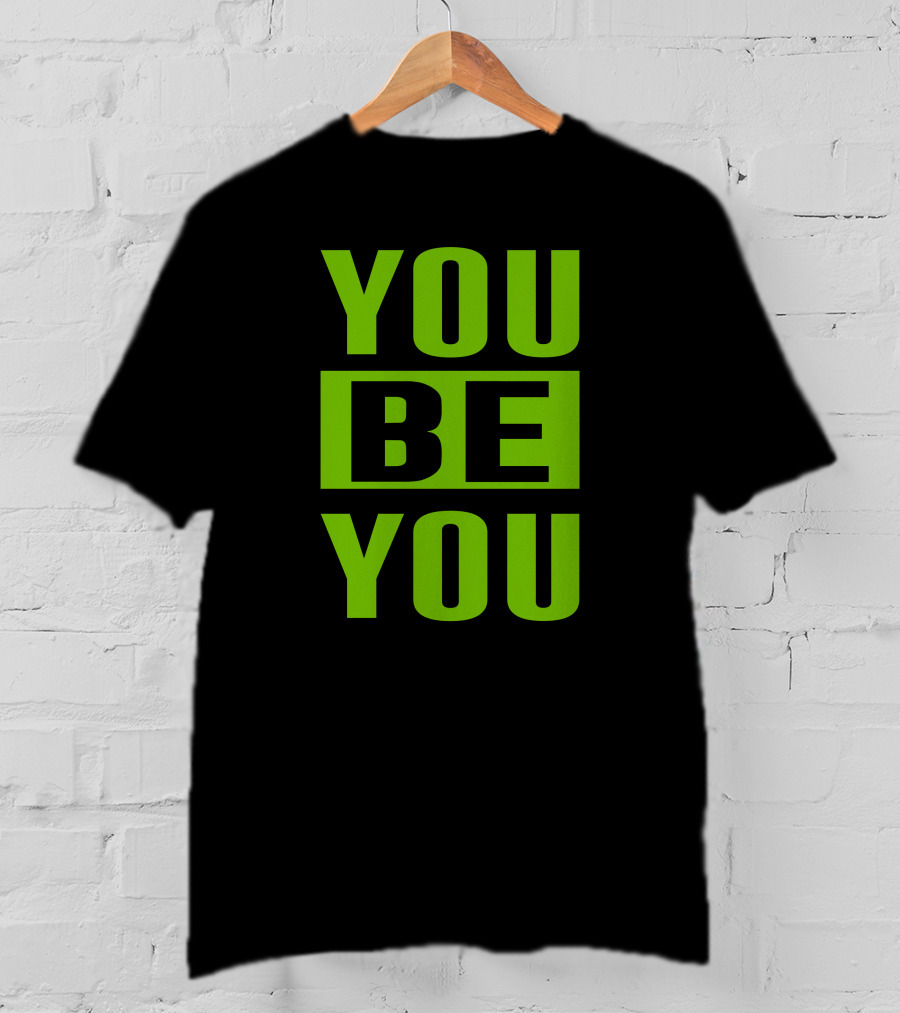 YOU BE YOU Green The Factory By Goldy Locks Shop T-Shirt