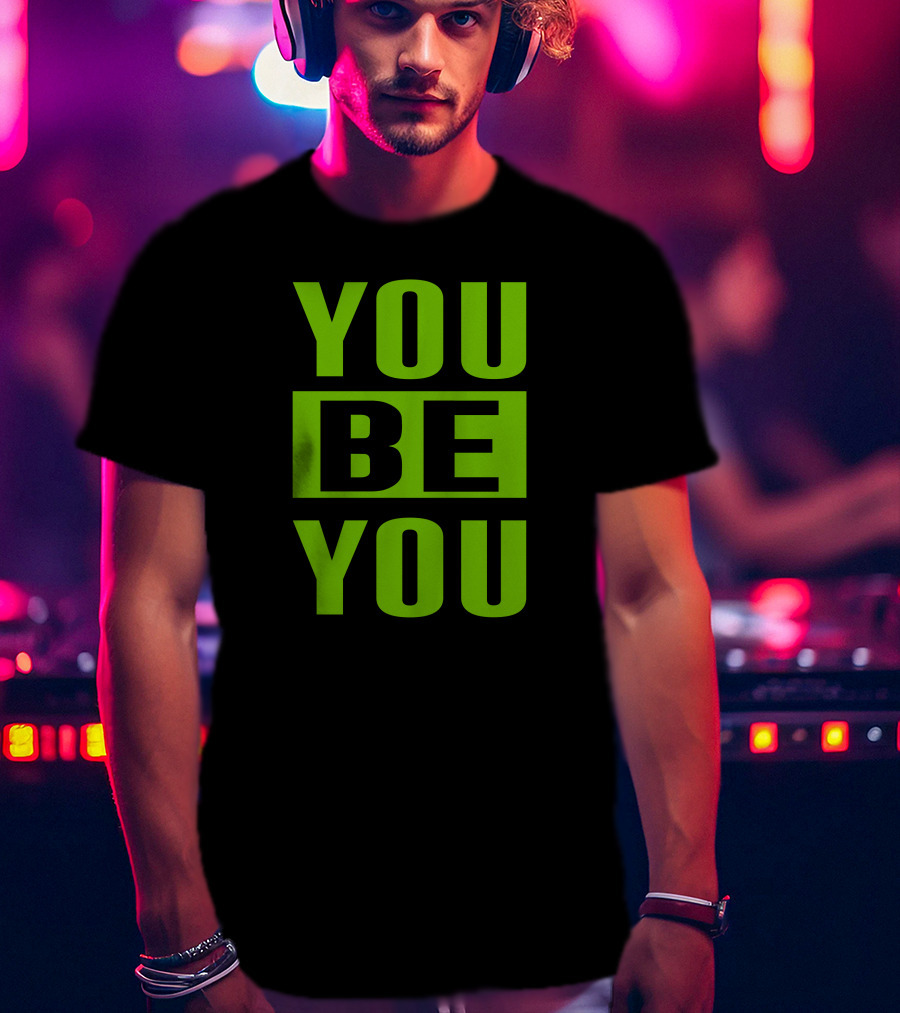 YOU BE YOU Green The Factory By Goldy Locks Shop T-Shirt