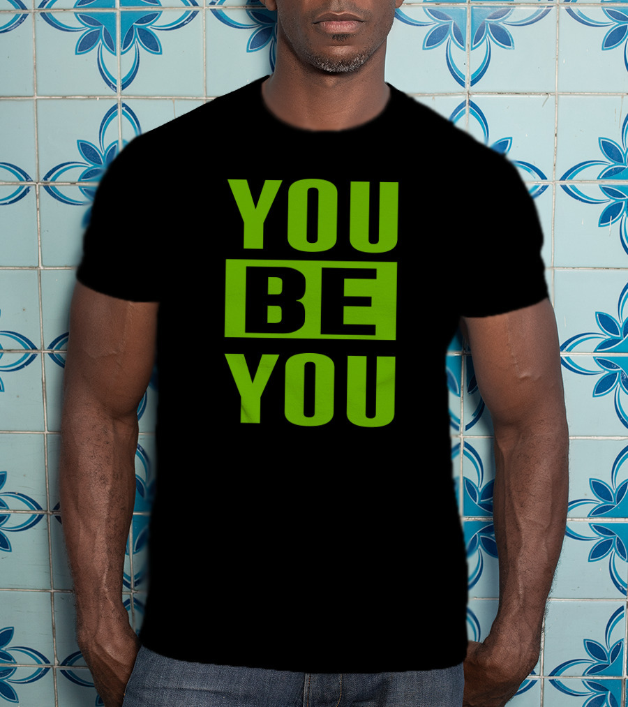 YOU BE YOU Green The Factory By Goldy Locks Shop T-Shirt