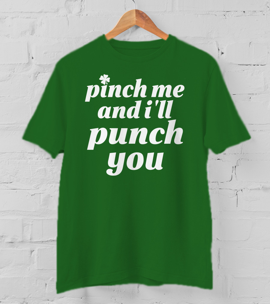 Holy Elle St. Patty's Pinch Me And I'll Punch You Shamrock T-Shirt