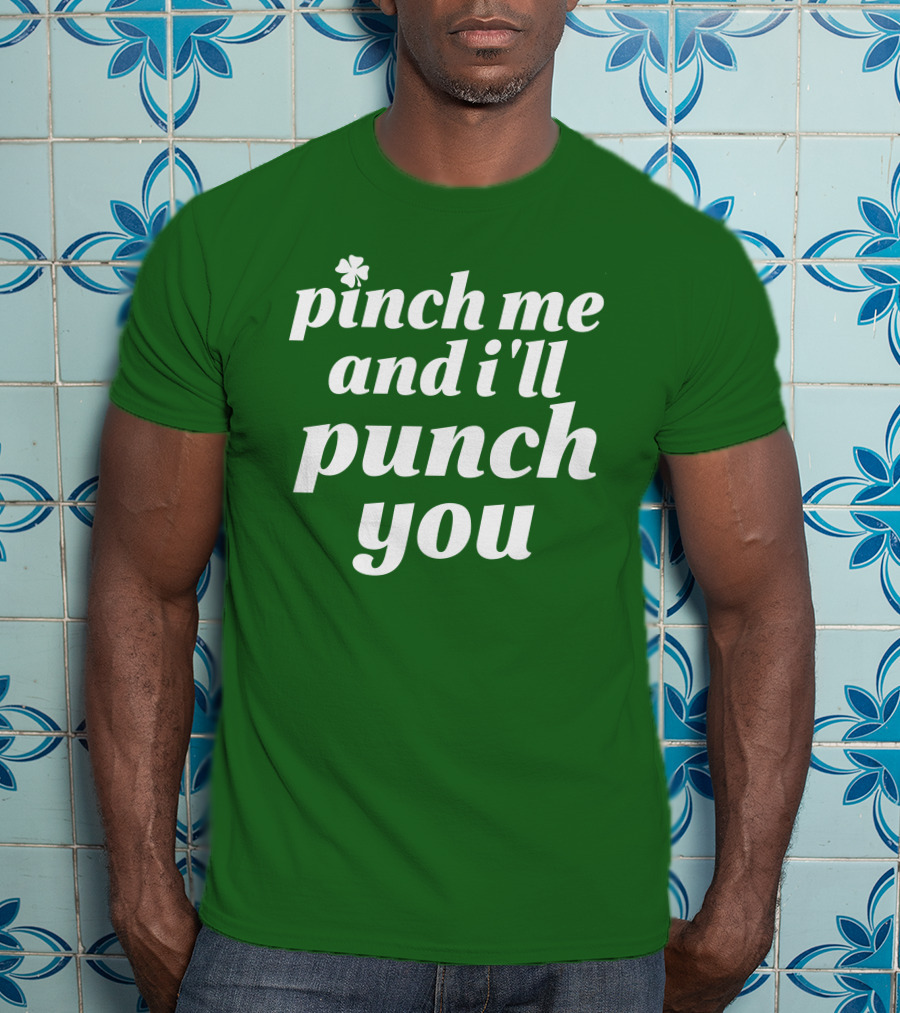 Holy Elle St. Patty's Pinch Me And I'll Punch You Shamrock T-Shirt