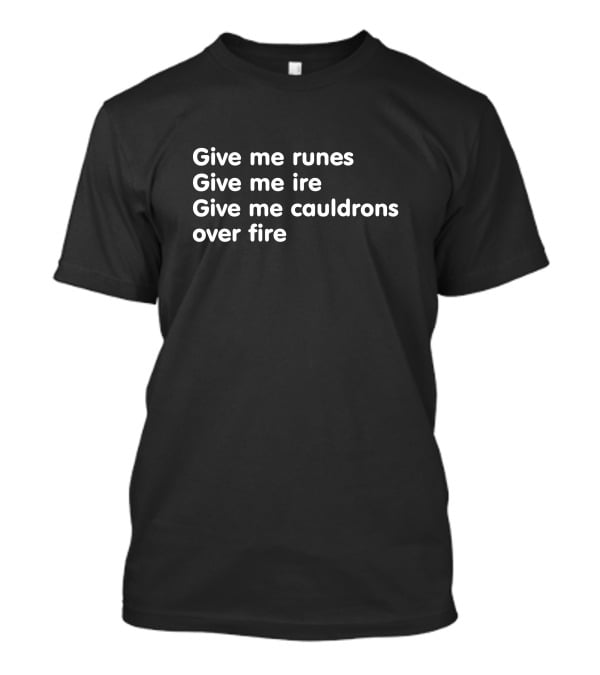 Give Me Runes Give Me Ire Give Me Cauldrons Over Fire Void Merch Crow Witch That Pesky Aubrie T-Shirt