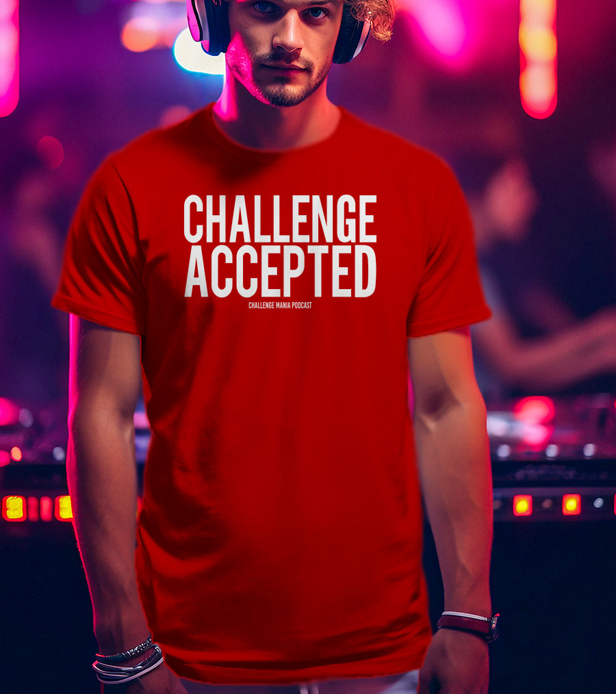 Challenge Mania Shop Podcast Scott Yager Challenge Accepted T-Shirt