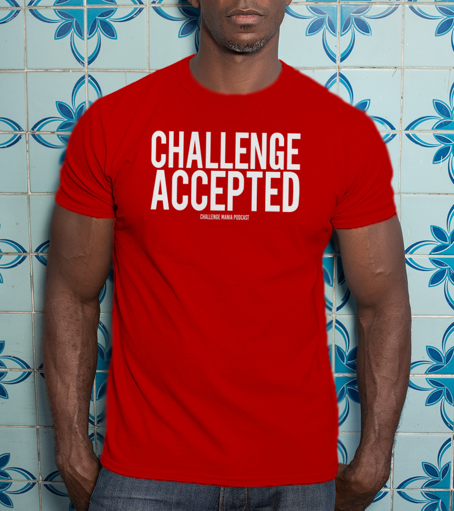 Challenge Mania Shop Podcast Scott Yager Challenge Accepted T-Shirt