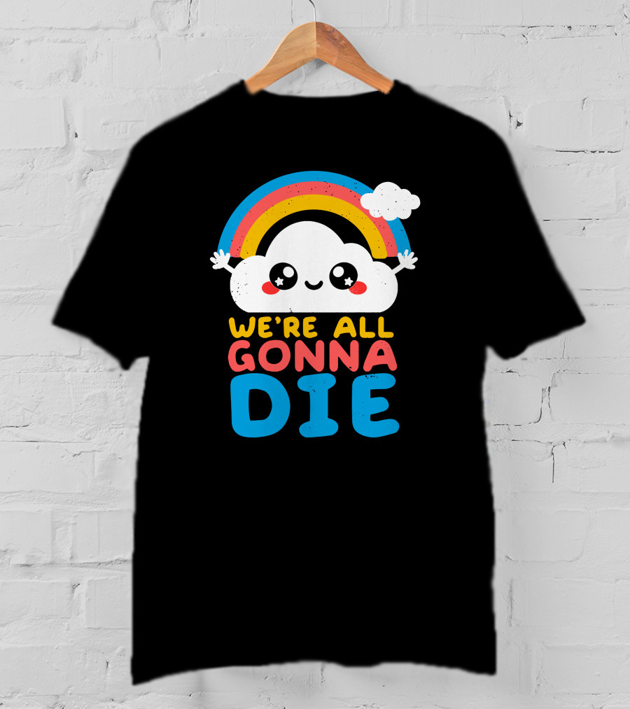 Qwertee Shop Cute Cloud We're All Gonna Die By Nemi Makeit Séverine Erhel Rainbow T-Shirt