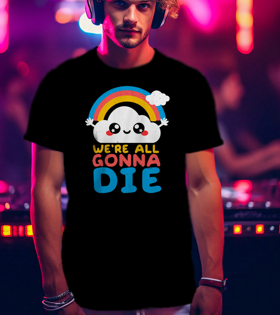 Qwertee Shop Cute Cloud We're All Gonna Die By Nemi Makeit Séverine Erhel Rainbow T-Shirt