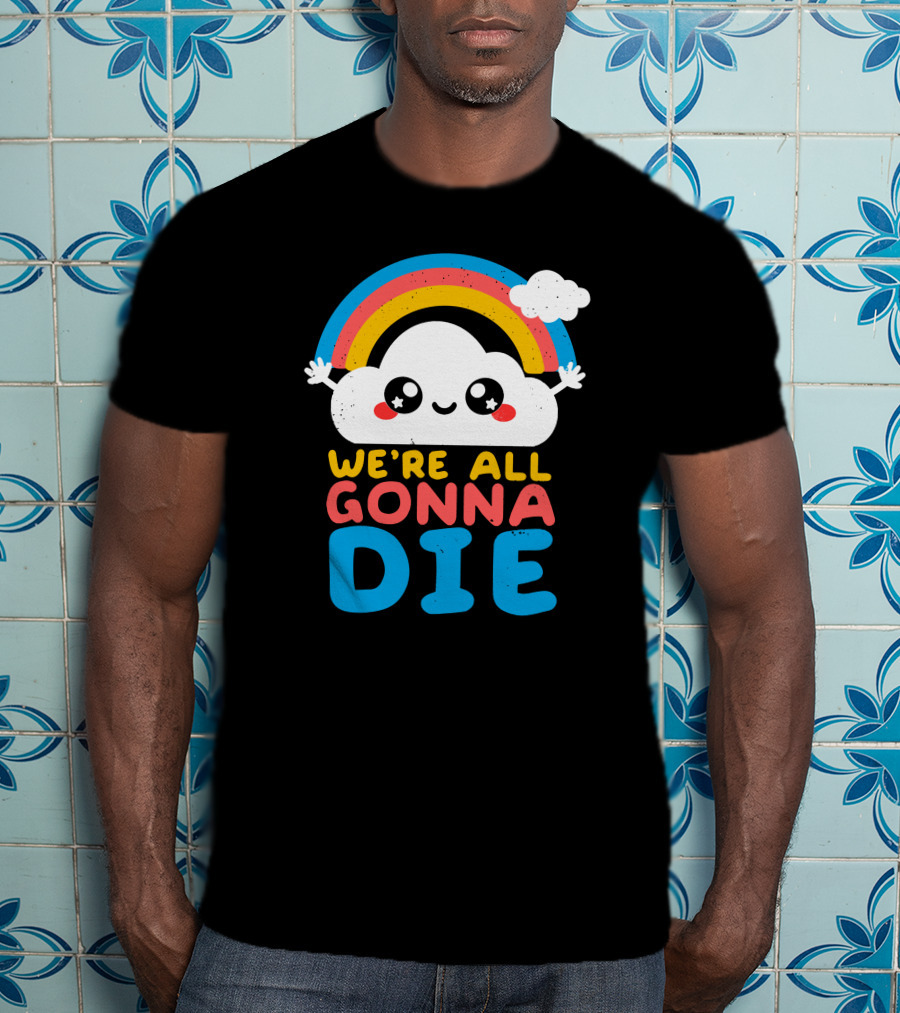 Qwertee Shop Cute Cloud We're All Gonna Die By Nemi Makeit Séverine Erhel Rainbow T-Shirt