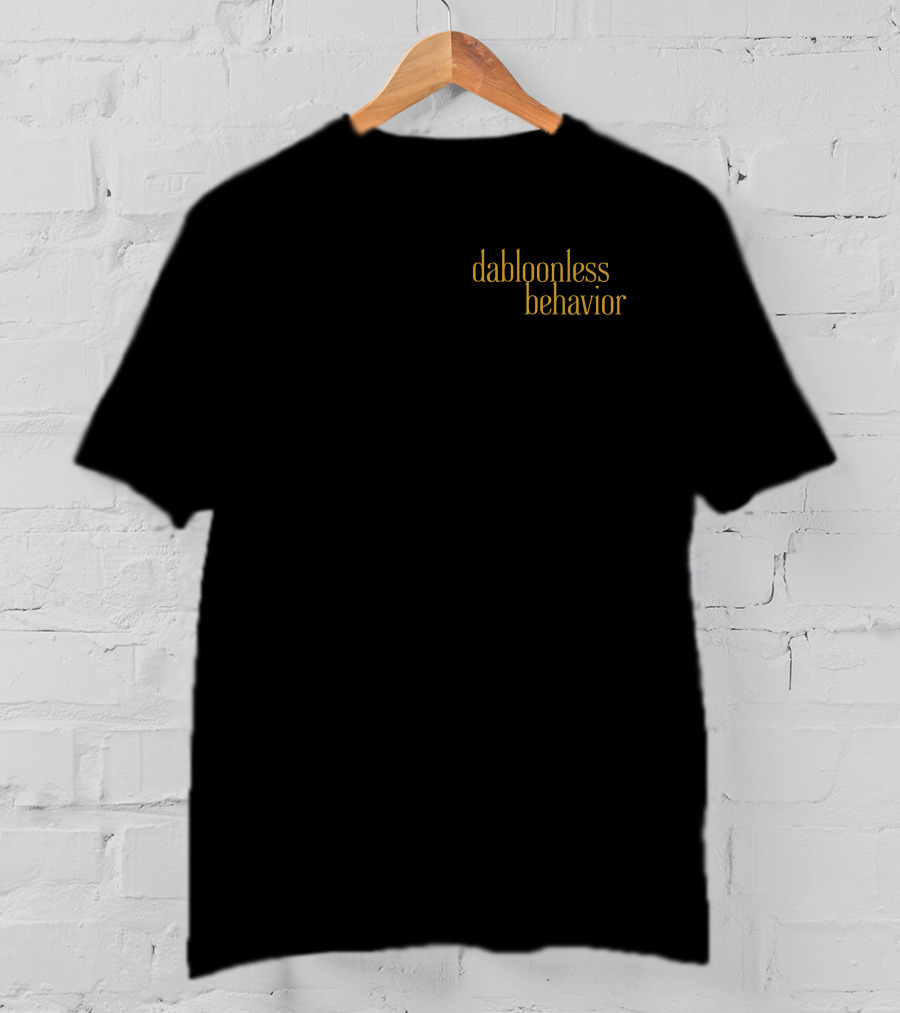 Dabloonless Behavior Statement Text In Minimalistic Gold Font T-Shirt