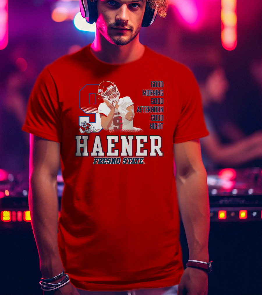 Haener Fresno State Good Morning Good Afternoon Good Night T-Shirt