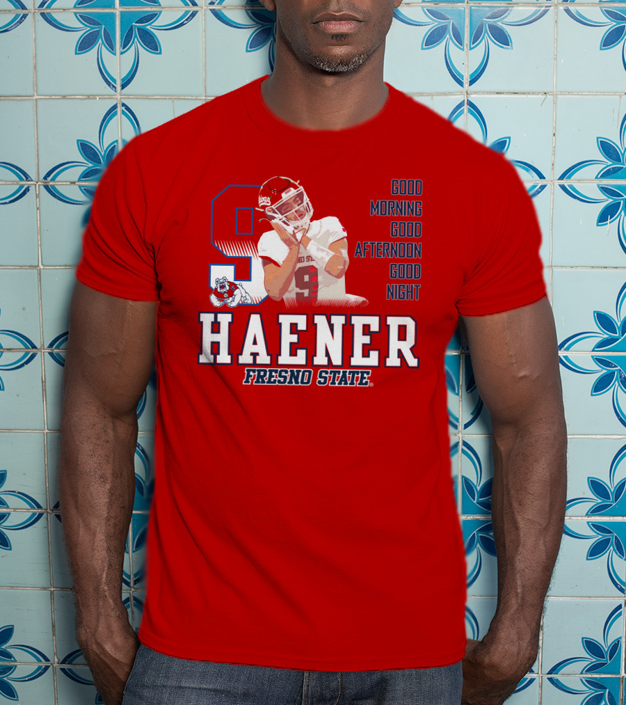 Haener Fresno State Good Morning Good Afternoon Good Night T-Shirt