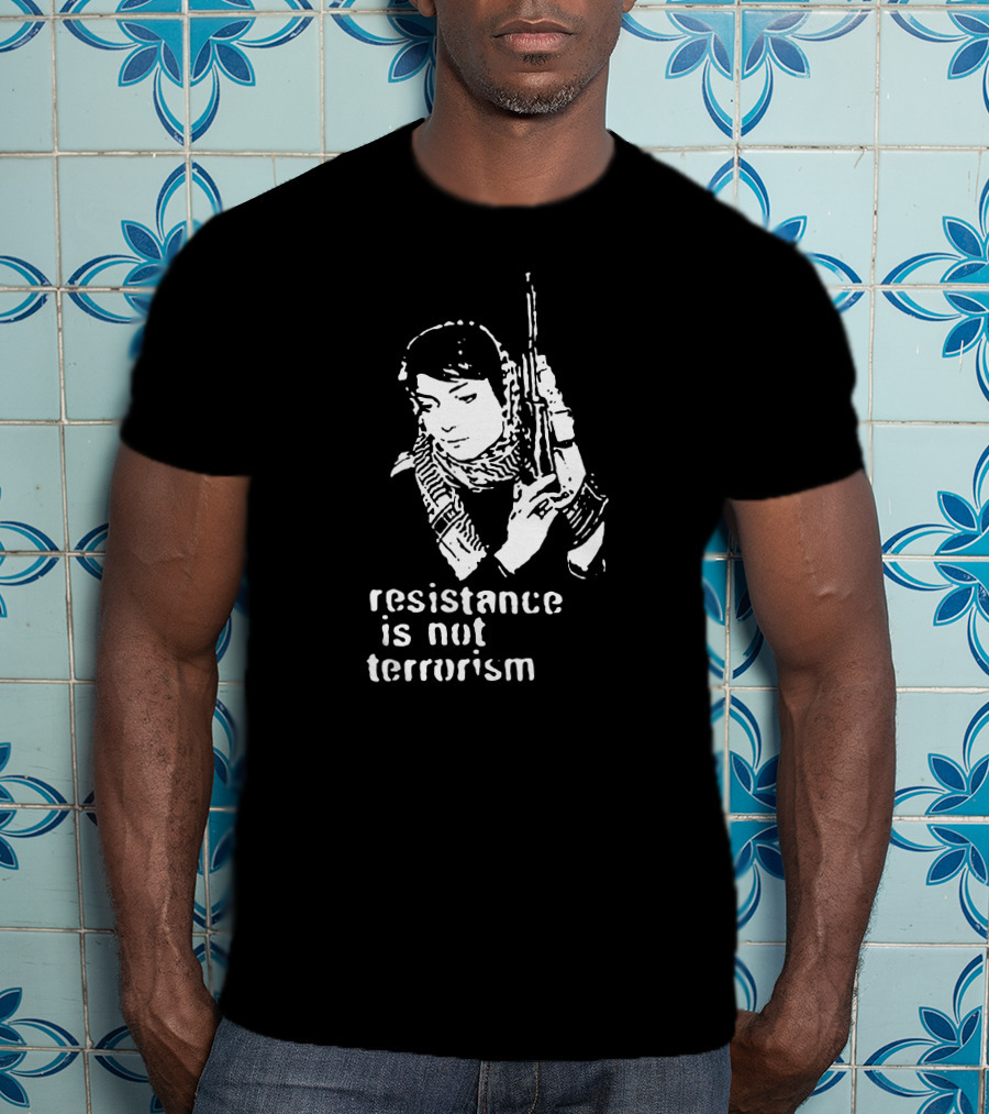 Resistance Is Not Terrorism T-Shirt