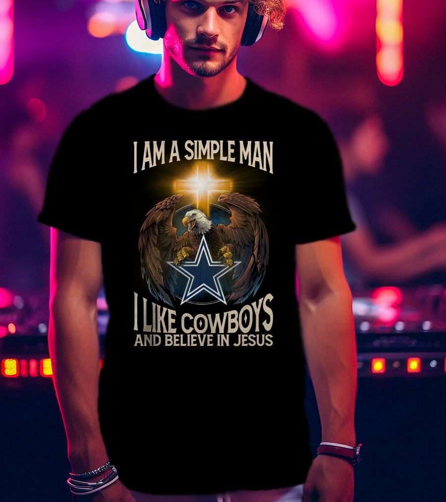 I Am A Simple Man I Like Cowboys And Believe IN Jesus Eagle Cross Star T-Shirt