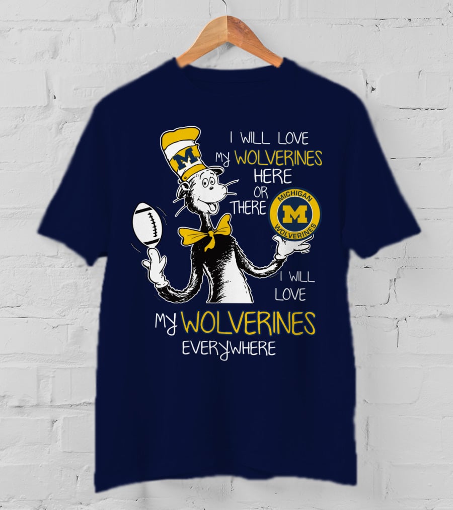I Will Love My Michigan Wolverines Here Or There Everywhere T-Shirt