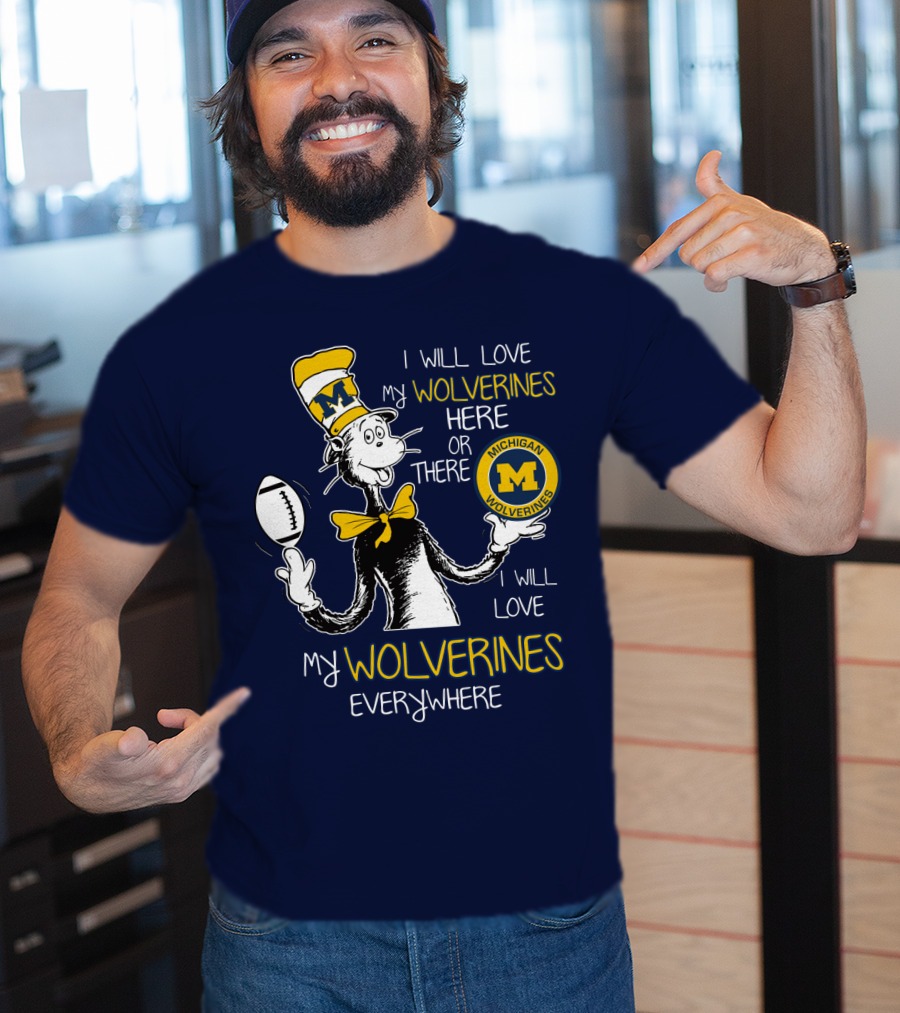 I Will Love My Michigan Wolverines Here Or There Everywhere T-Shirt