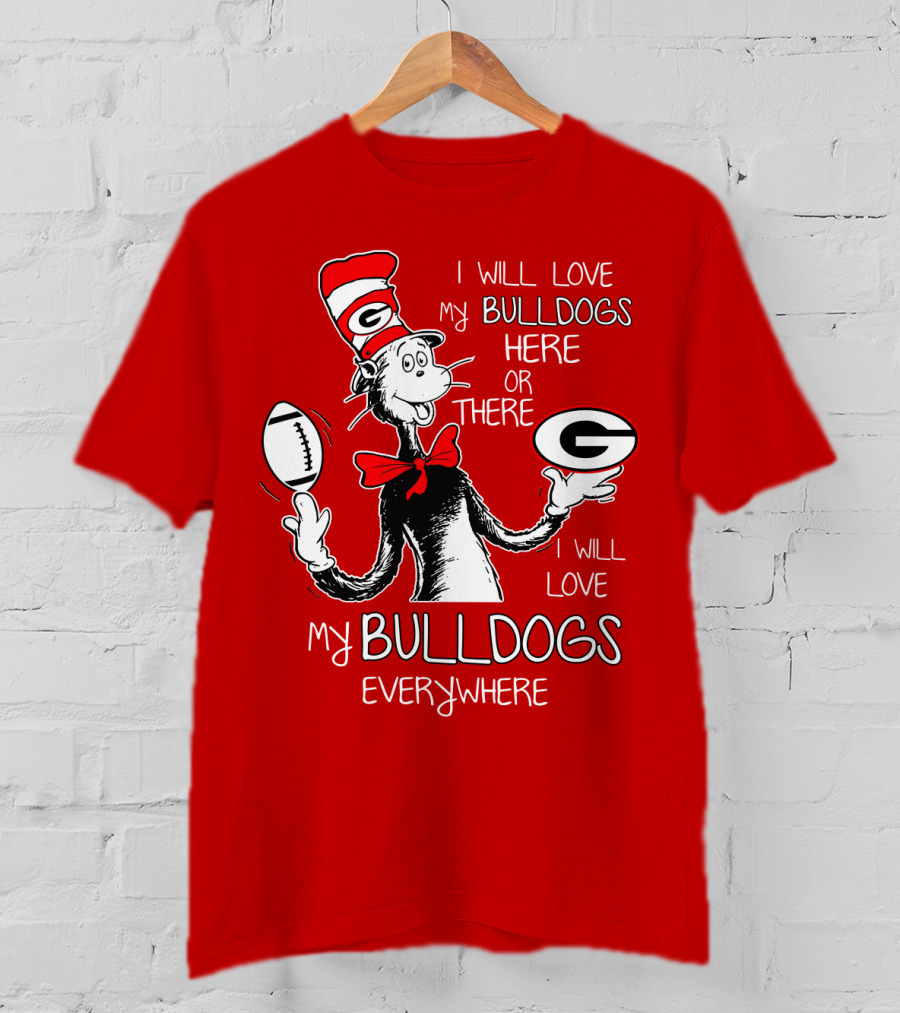 I Will Love My Bulldogs Here Or There Everywhere T-Shirt