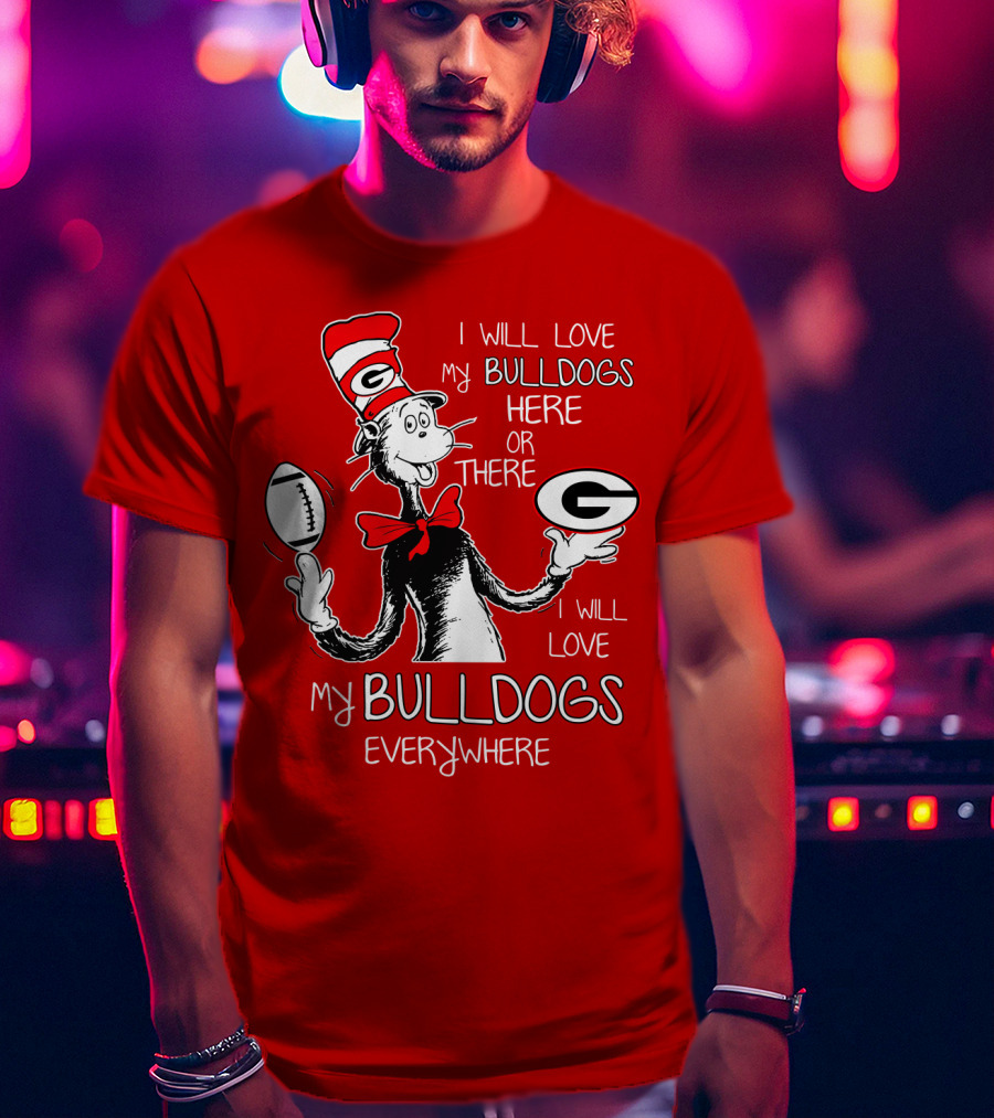 I Will Love My Bulldogs Here Or There Everywhere T-Shirt