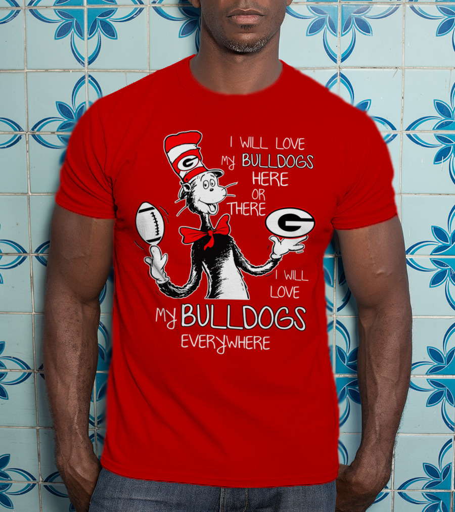 I Will Love My Bulldogs Here Or There Everywhere T-Shirt