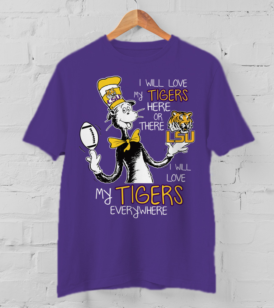 I Will Love My Tigers Here Or There Lsu Football Everywhere T-Shirt