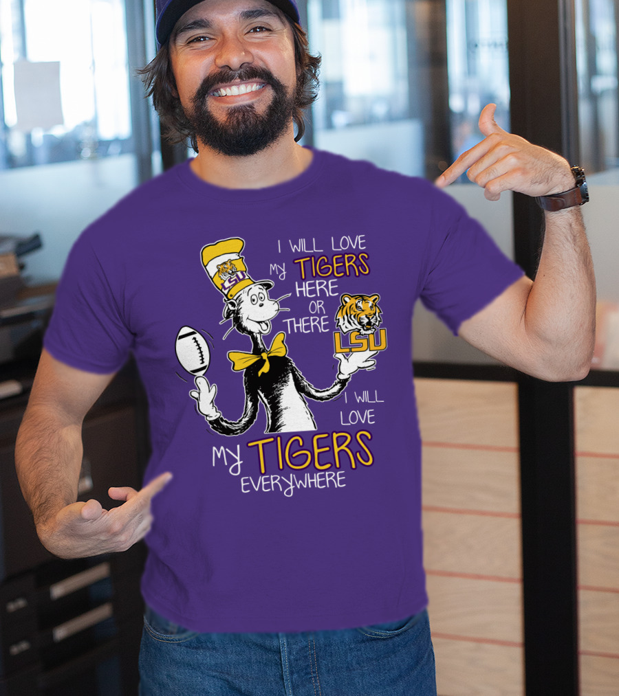 I Will Love My Tigers Here Or There Lsu Football Everywhere T-Shirt
