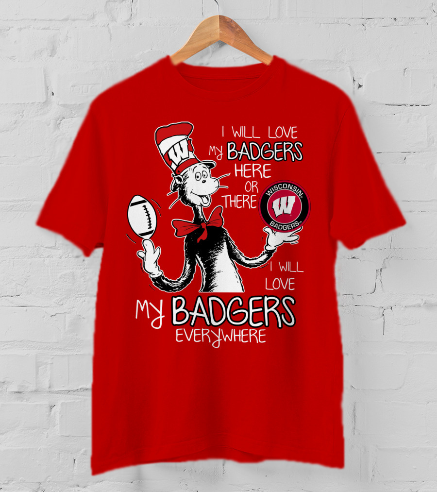 I Will Love My Badgers Here Or There Wisconsin Badgers Everywhere T-Shirt