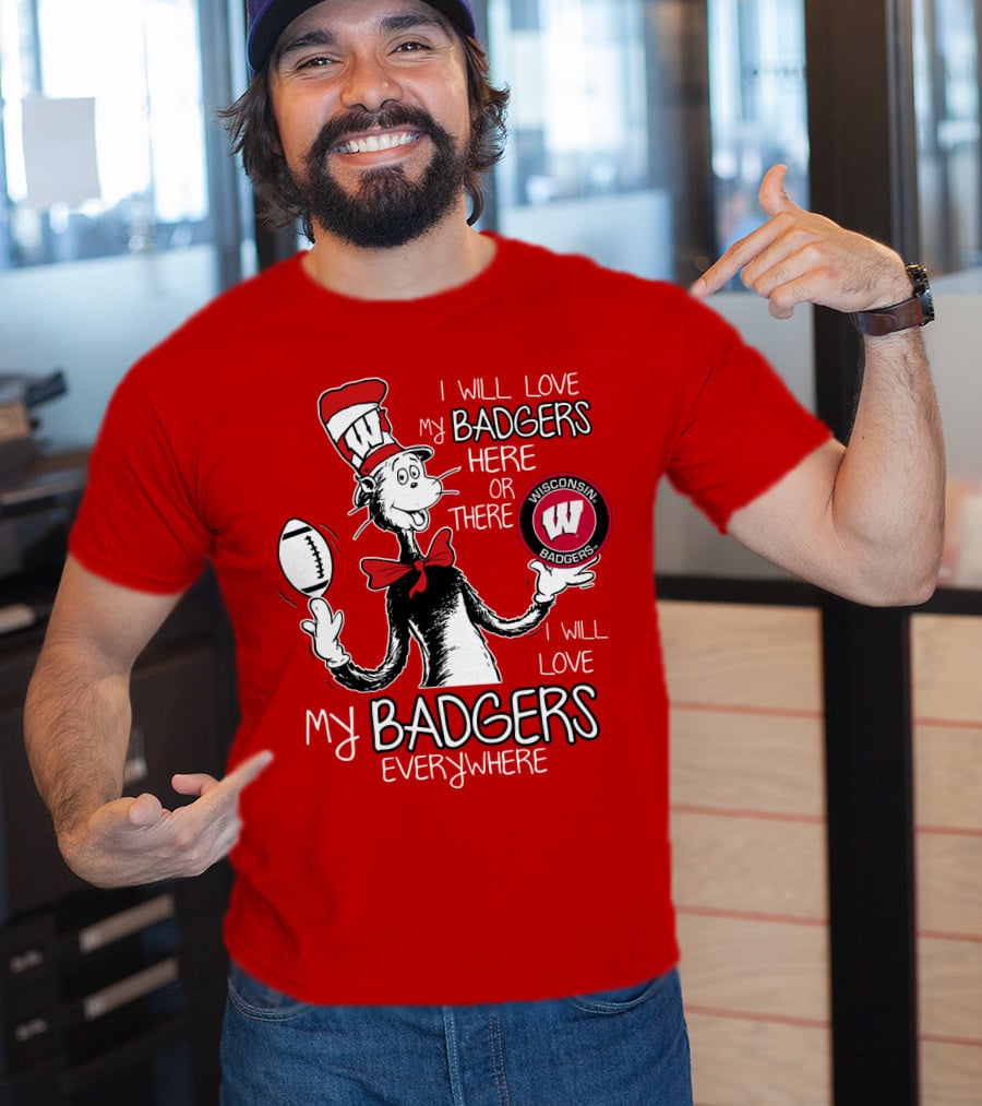 I Will Love My Badgers Here Or There Wisconsin Badgers Everywhere T-Shirt