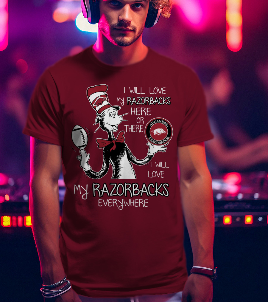 Arkansas Razorbacks I Will Love My Razorbacks Here Or There Everywhere T-Shirt