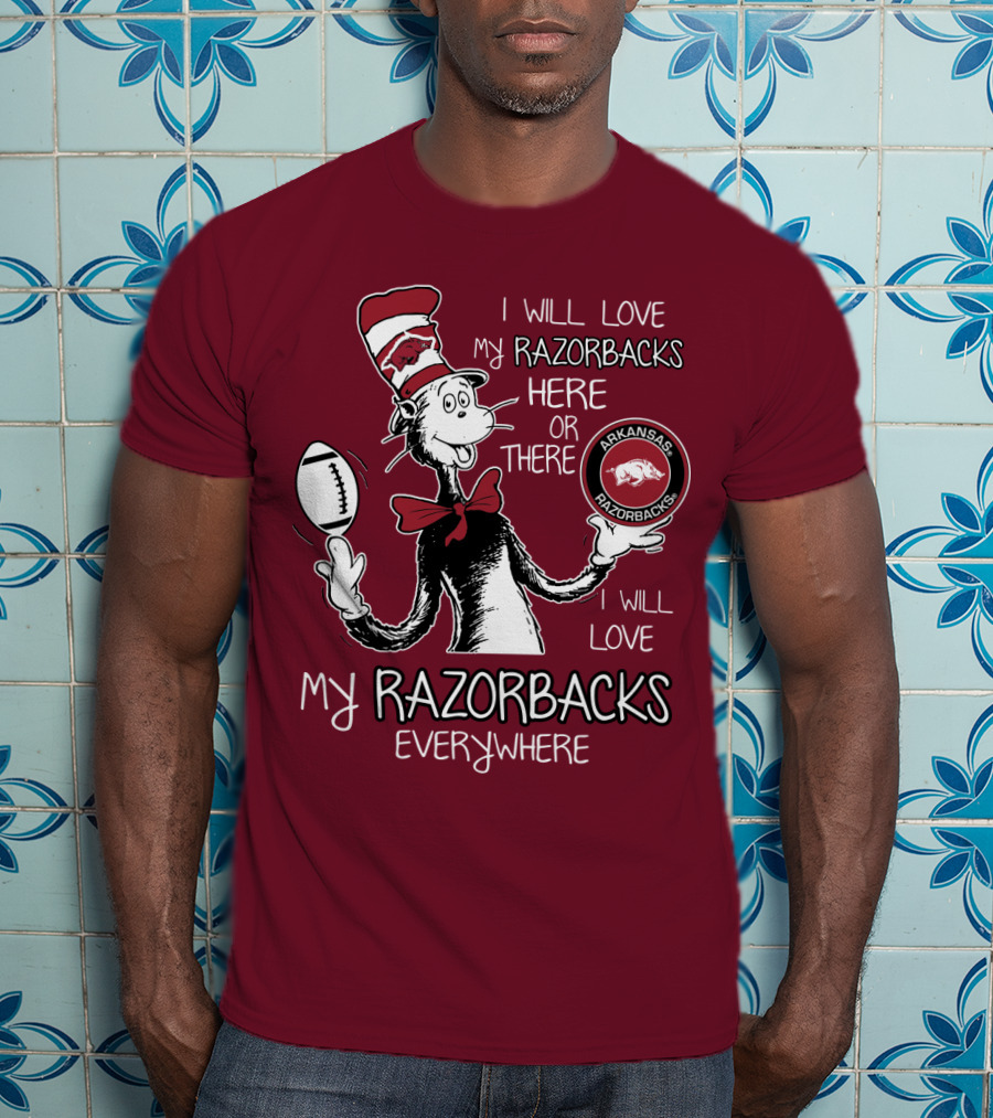 Arkansas Razorbacks I Will Love My Razorbacks Here Or There Everywhere T-Shirt