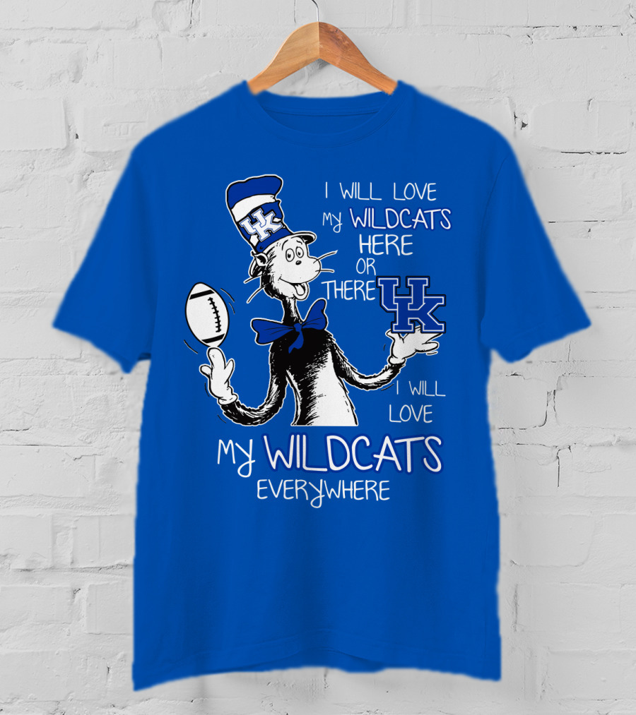 I Will Love My Wildcats Here Or There Kentucky Wildcats Everywhere T-Shirt