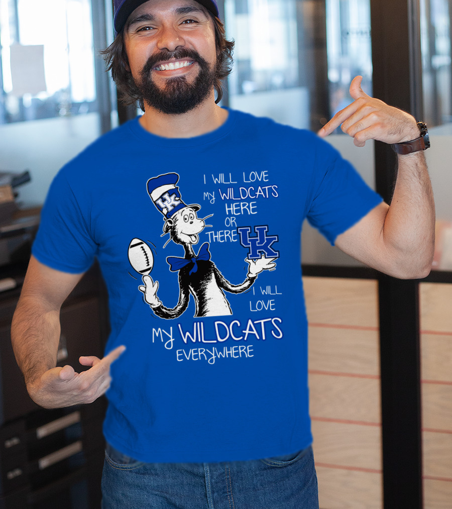 I Will Love My Wildcats Here Or There Kentucky Wildcats Everywhere T-Shirt