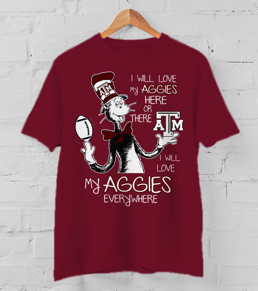 I Will Love My Aggies Here Or There I Will Love My Aggies Everywhere T-Shirt