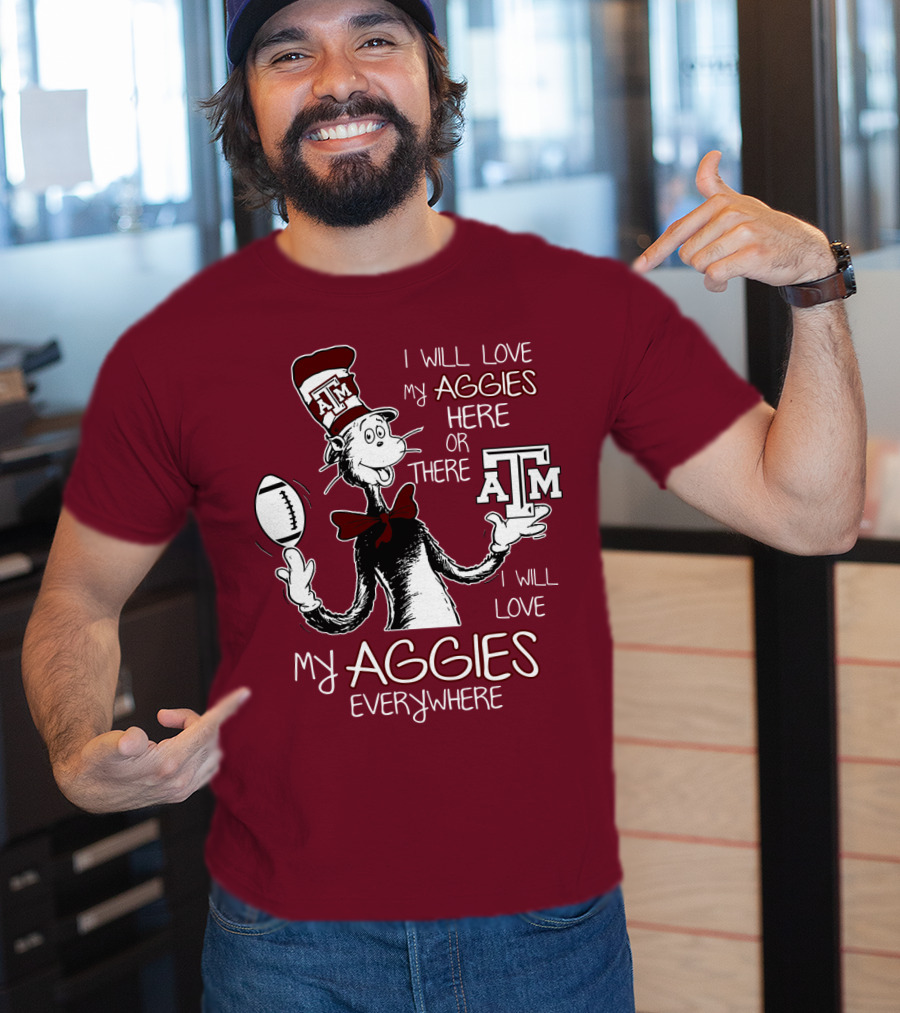 I Will Love My Aggies Here Or There I Will Love My Aggies Everywhere T-Shirt