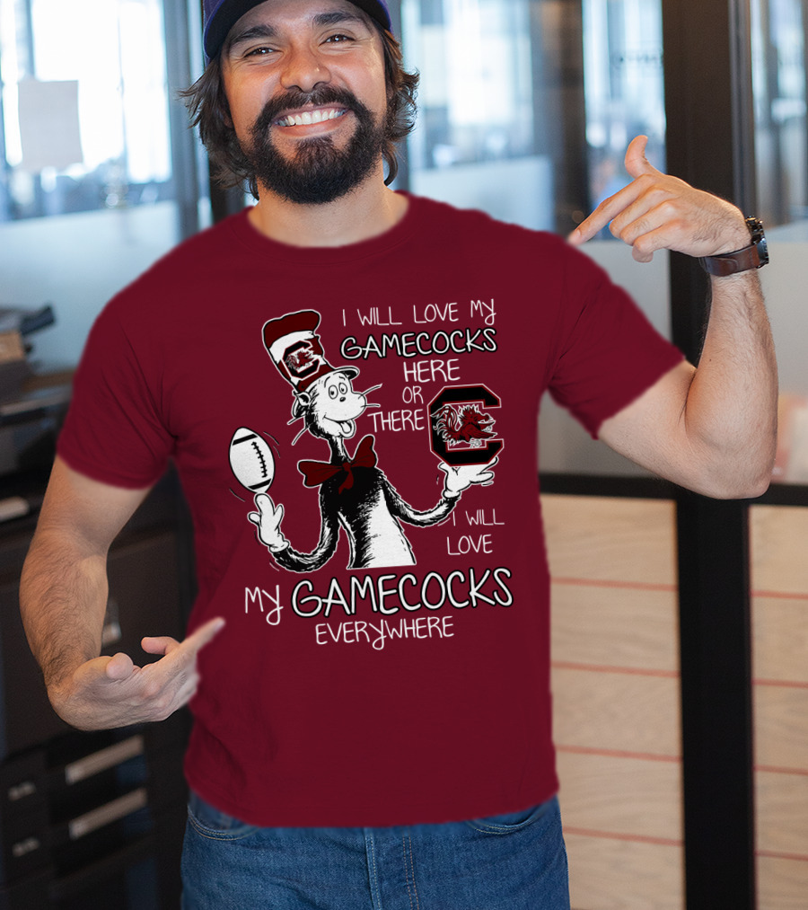 I Will Love My Gamecocks Here Or There Everywhere T-Shirt