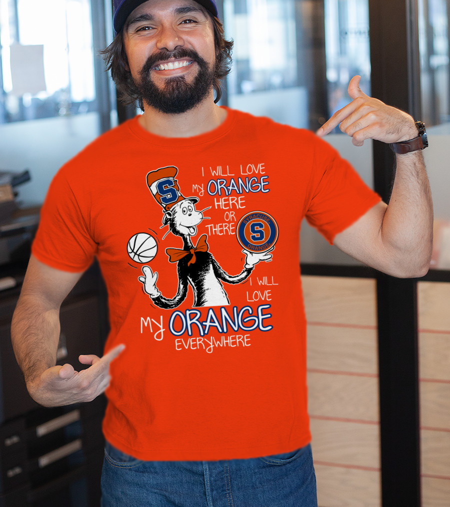Syracuse Orange I Will Love My Orange Here Or There Everywhere T-Shirt