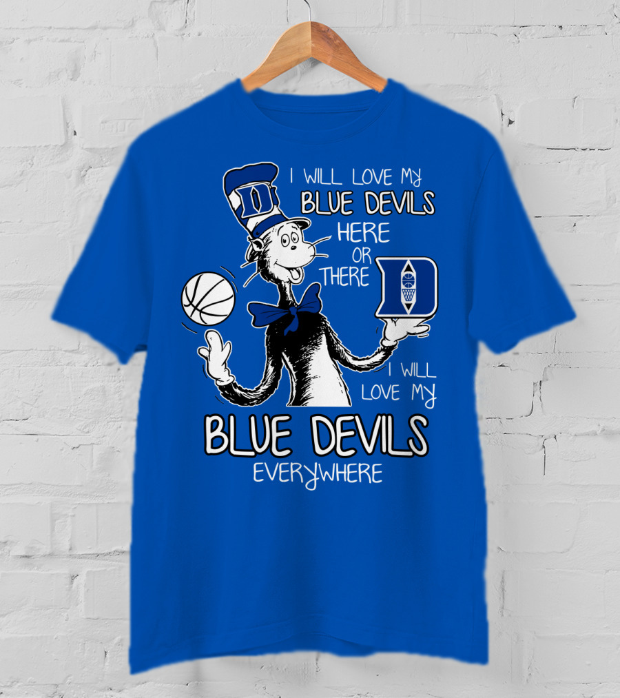 I Will Love My Blue Devils Here Or There I Will Love My Blue Devils Everywhere T-Shirt