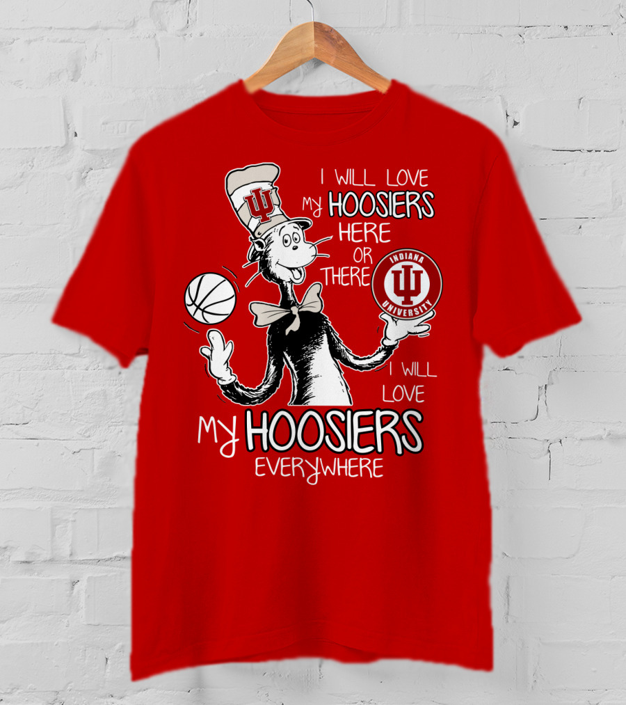 I Will Love My Hoosiers Indiana University Here Or There Everywhere T-Shirt
