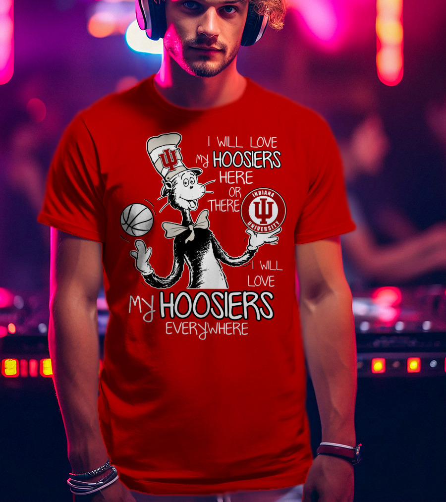 I Will Love My Hoosiers Indiana University Here Or There Everywhere T-Shirt