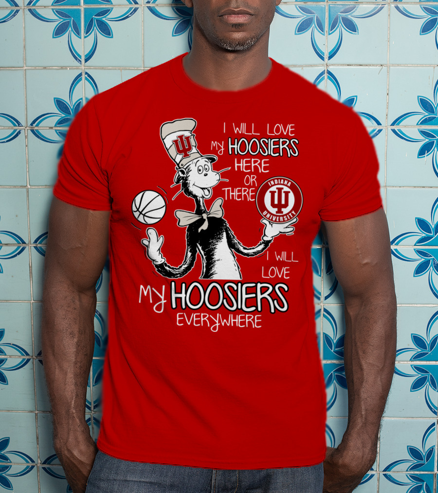 I Will Love My Hoosiers Indiana University Here Or There Everywhere T-Shirt