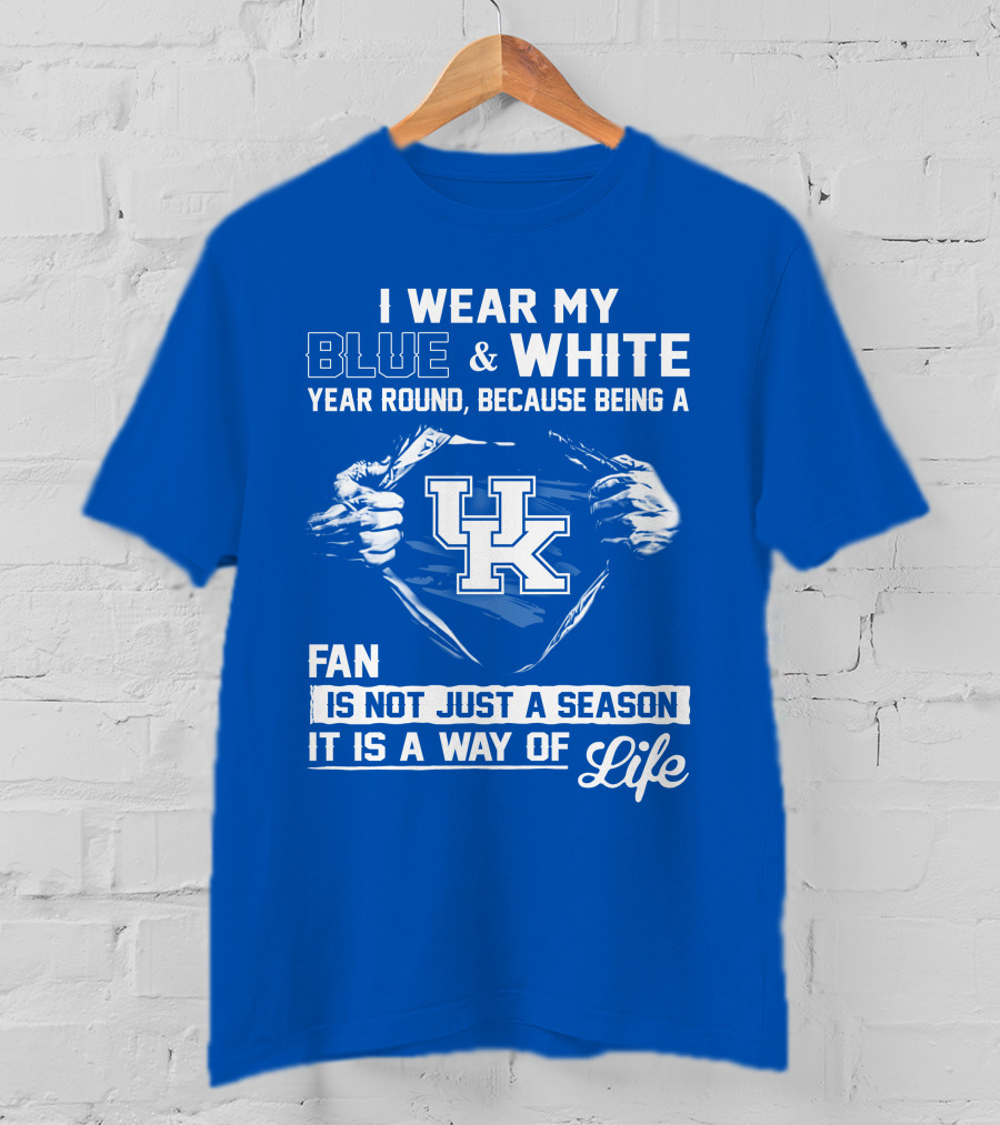 I Wear My Blue & White Year Round Because Being A Uk Fan Is Not Just A Season It Is A Way Of Life T-Shirt