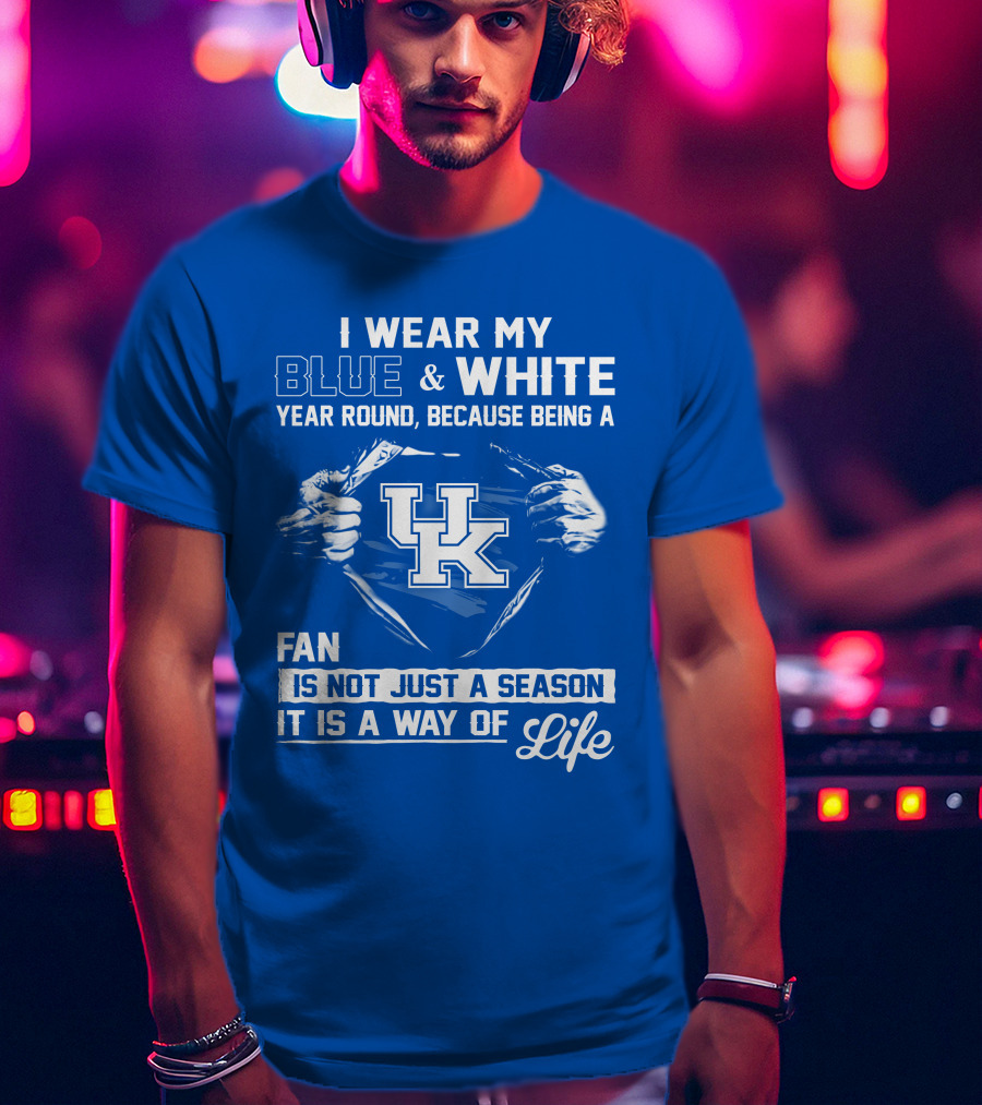 I Wear My Blue & White Year Round Because Being A Uk Fan Is Not Just A Season It Is A Way Of Life T-Shirt