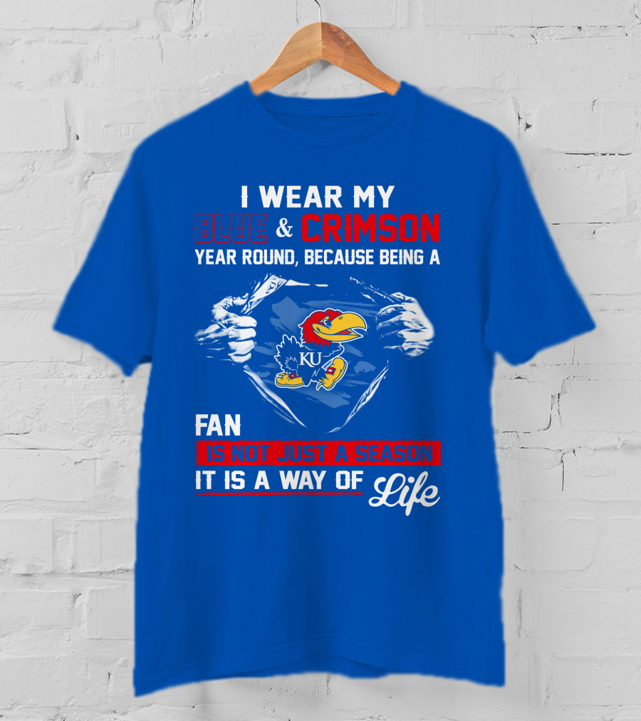 I Wear My Blue & Crimson Year Round Because Being A Ku Fan Is Not Just A Season It Is A Way Of Life T-Shirt