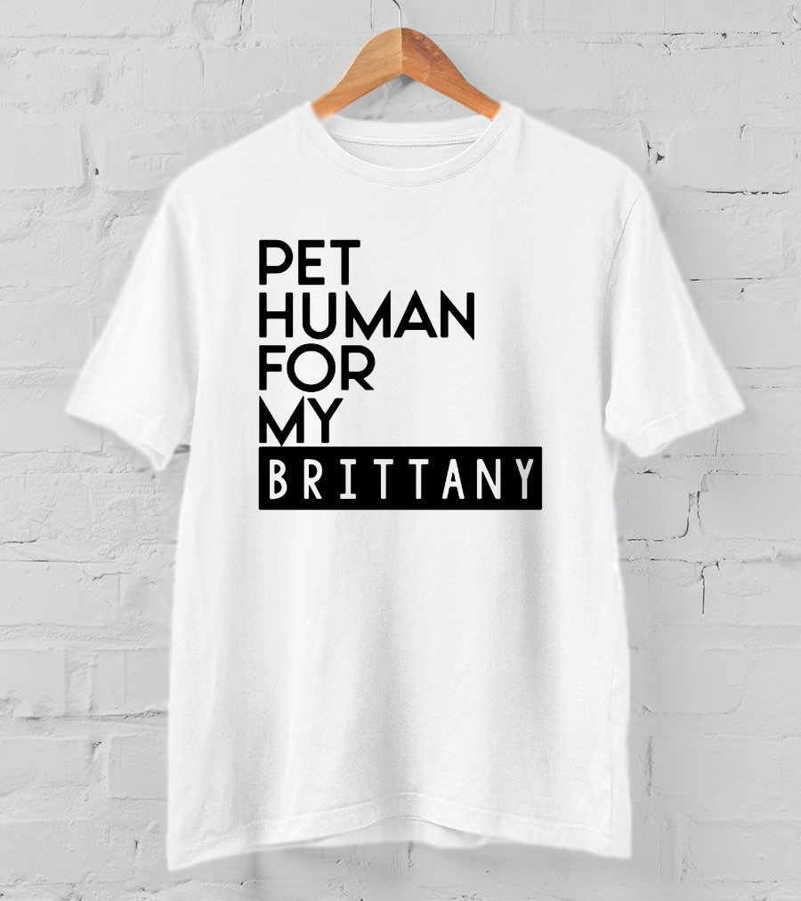 Pet Human For My Brittany T-Shirt