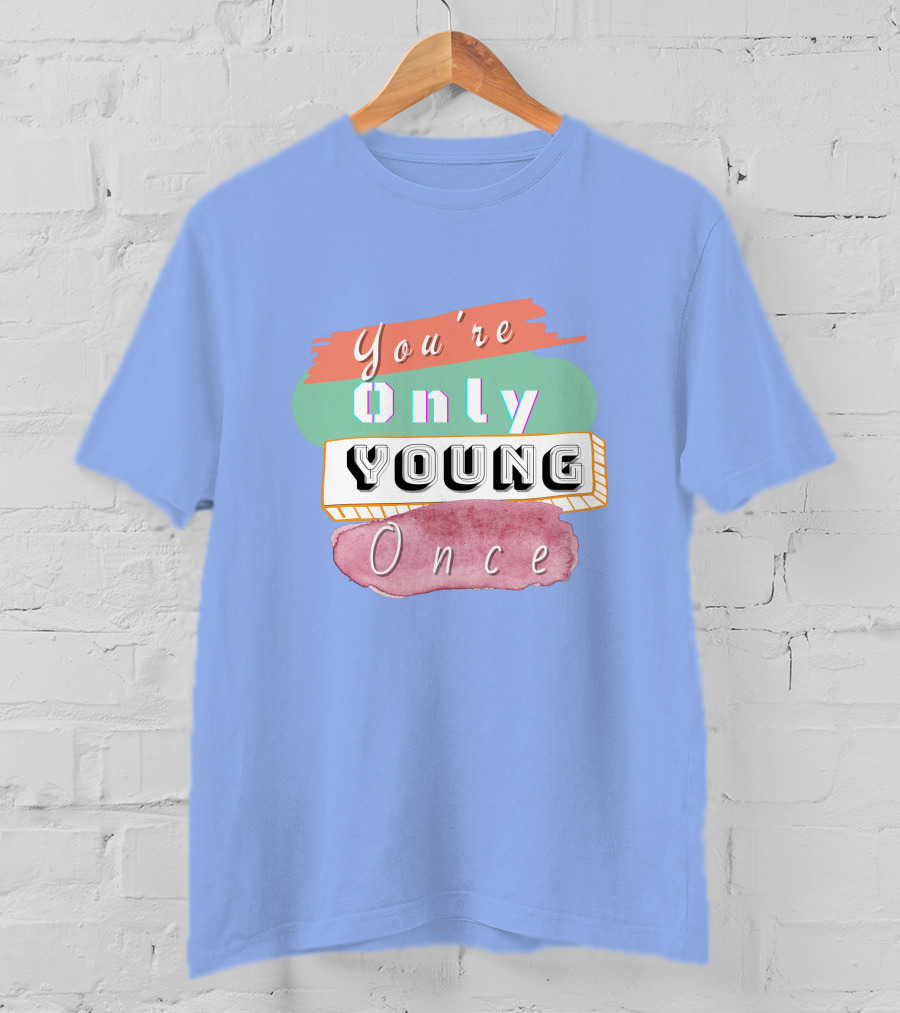 You're Only Young Once T-Shirt