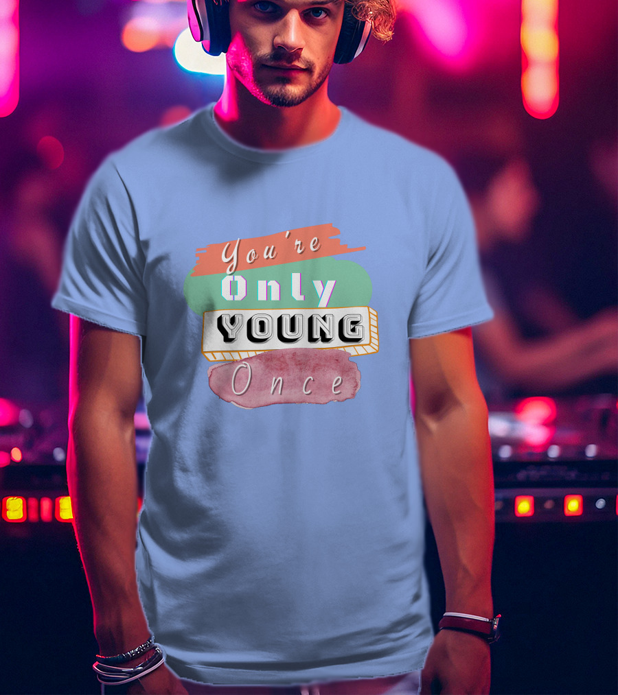 You're Only Young Once T-Shirt