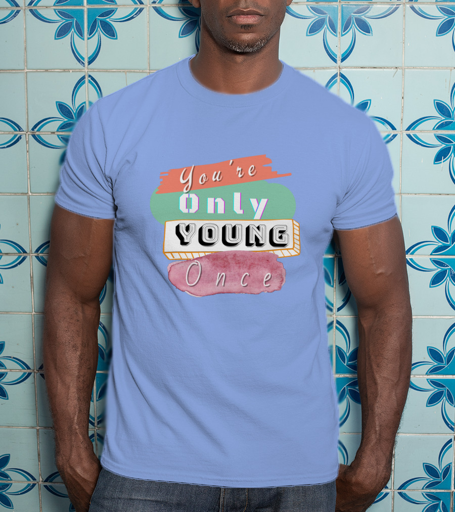 You're Only Young Once T-Shirt