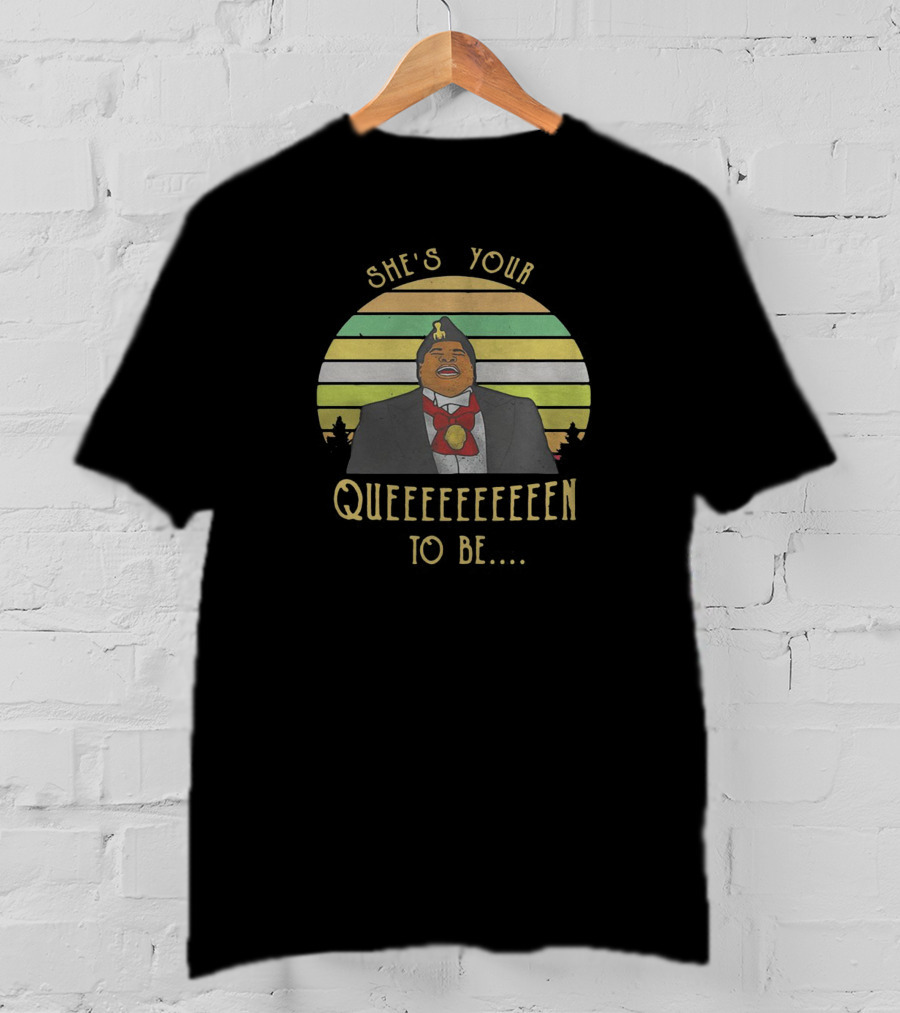 She's Your Queeeeeeennn To Be Coming To America T-Shirt
